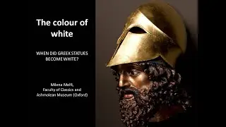 The Colour of White - When did Greek Statues become White?