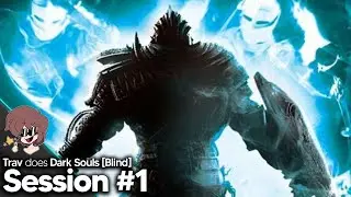 Trav does Dark Souls [BLIND] - Session #1