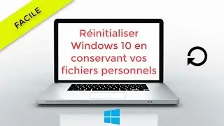 Réinitialiser Windows 10 et conserver vos fichiers personnels