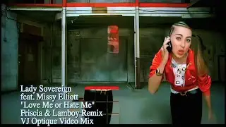 Lady Sovereign. feat Missy Elliott - Love Me or Hate Me (Friscia & Lamboy Video Remix) [4K UltraHD]
