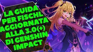 3.0+ GUIDA AGGIORNATA PER FISCHL [GENSHIN IMPACT ITA]