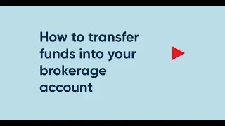 How to transfer funds into your brokerage account
