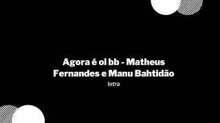 Agora é oi bb - Matheus Fernandes e Manu Bahtidão / Letra