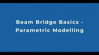 Basics of Modelling a Parametric Beam Bridge in SOFiSTiK