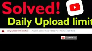 Youtube video Daily upload limit reached | Verification needed to upload more daily