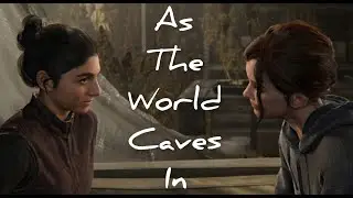 Ellie & Dina ~As the World Caves In~
