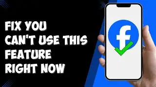 How to Fix You Can't Use This Feature Right Now in Facebook