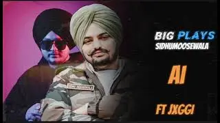 Big Plays - Sidhu Moose Wala Ft JXGGI ( Ai Song ) Sidhu ( Voice Over ) 2024