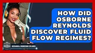 How Did Osborne Reynolds Discover Fluid Flow Regimes? - Mechanical Engineering Explained