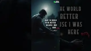 "I want the world to be BETTER because I WAS HERE"