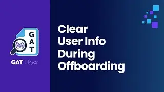 GAT Flow | How to Clear User Info During Offboarding in Google Workspace
