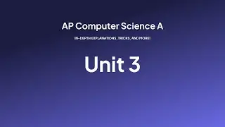 AP Computer Science A, Explained — Unit 3