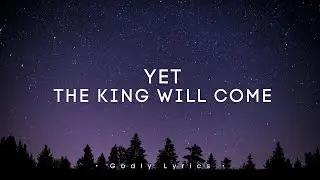 YET - The King will come (Lyrics)