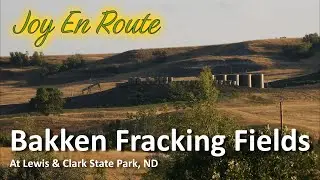The Bakken Fracking Fields of North Dakota and Lewis and Clark State Park