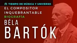 BELA BARTOK - Un Compositor INQUEBRANTABLE (BIOGRAFIA)