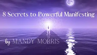 8 Secrets to Powerful Manifesting by Mandy Morris