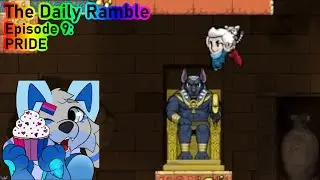 The Daily Ramble - Episode 9: PRIDE