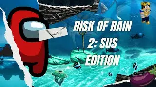 Risk of Rain 2: Sus Edition