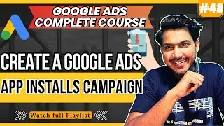 How to Create a Google Ads App Installs Campaign | Google Ads App Install Campaigns