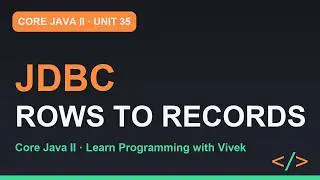 Core Java II: JDBC: Connect, Query, Map Rows to Records | Unit 35