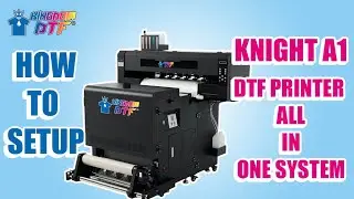 How to Setup the Knight A1 DTF Printer & Knight A1 Shaker All In One System (P2)
