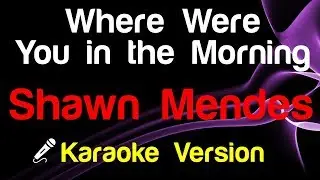 🎤 Shawn Mendes - Where Were You in the Morning (Karaoke)