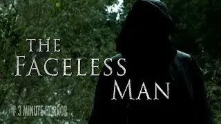 THE FACELESS MAN | 3 Minute Horror Short Film