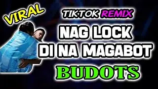 NAG LOCK DI NA MAGABOT TIKTOK REMIX BUDOTS