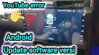 ANDROID HEAD UNIT CANNOT OPEN YOUTUBE, UPDATE SOFTWARE, APP VERSION, LATEST UPDATE FILE