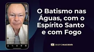 O Batismo nas Águas, com o Espírito Santo e com Fogo - Meditação Matinal 07/09/24
