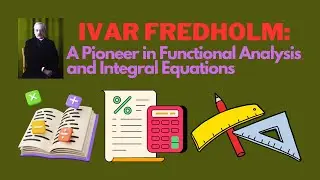 Ivar Fredholm: A Pioneer in Functional Analysis and Integral Equations