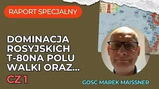 Raport Specjalny Ukraina, Dominacja rosyjskich T-80 na polu walki oraz..., Gość Marek Meissner Cz1