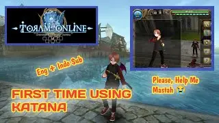 TORAM ONLINE | First Time Using Katana, My Weird Gameplay 🤣