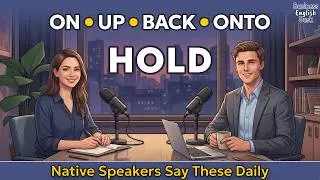 Hold On, Hold Up, Hold Back & Hold Onto — Speak Like a Native | English Podcast