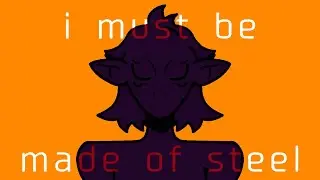 i must be made of steel