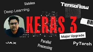 Keras 3: Revolutionizing Deep Learning with Cross-Framework Support for TensorFlow, PyTorch, & JAX