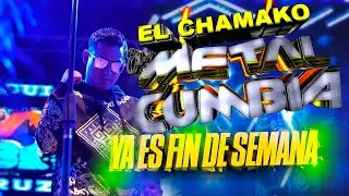 EL CHAMAKO METAL CUMBIA SONIDO FAMOSO CON LA CUMBIA YA ES FIN DE SEMANA
