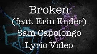 Broken (feat. Erin Ender) By Sam Capolongo :: Lyric Video