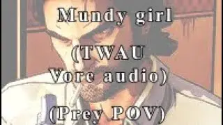 Mundy Girl (TWAU vore audio) (Prey POV)