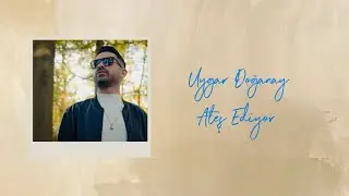 Uygar Doğanay Ateş Ediyor (Official Lyric Video) 2025
