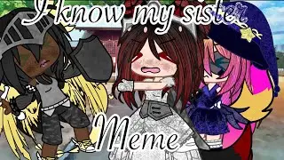 I know my sister like I know my own mind ~|Gacha Meme|~