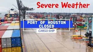 Port Of Houston, Texas Was Closed Due To Severe Weather | Life At Sea