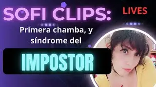 💜Sofi Clips : Mi  primera chamba,Sindrome del impostor y revisando proyecto