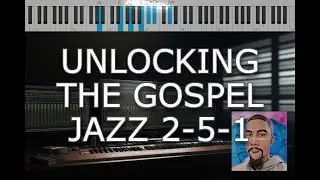 Unlocking Gospel Jazz: Mastering the 2-5-1 Chord Progression