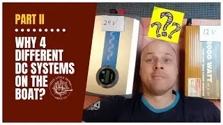 #18 - Why 4 different DC systems on the boat? Part II