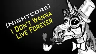 [Nightcore] I Don’t Wanna Live Forever
