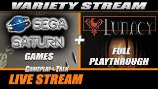 Sega Saturn Games (variety stream) + Lunacy Full Playthrough | Gameplay and Talk Live Stream 