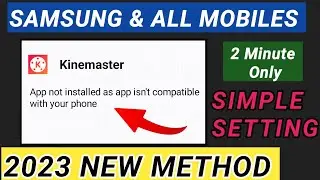 How to fix App Not Installed as app isn't compatible with your phone Kinemaster Samsung 2023 English