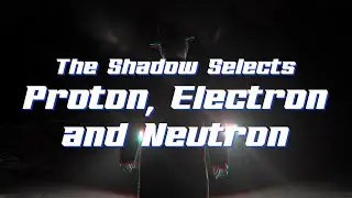 The Shadow Selects: Proton, Electron & Neutron [Trailer]