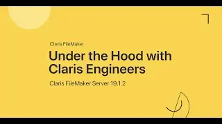 Under the Hood with Claris Engineers: Claris FileMaker Server 19.1.2